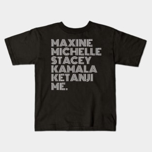 Maxine Michelle Stacey Kamala Ketanji me. Black Women, black girl magic, Black Queens Kids T-Shirt